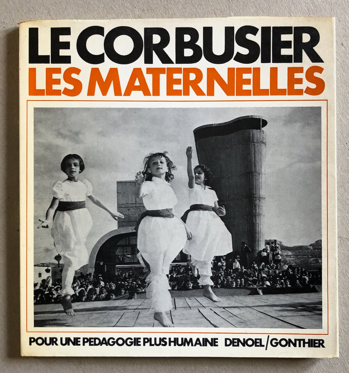 Le Corbusier — Les Maternelles vous parlent — é.o. — Denoël/Gonthier — 1968.