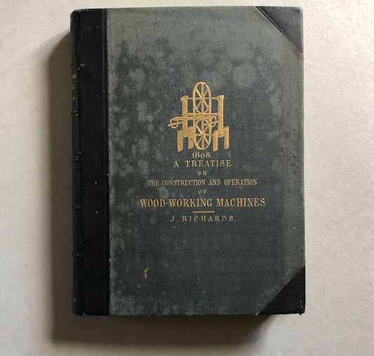 John Richards — Treatise on Wood-Working Machines — E. & F.N. Spon — 1872.