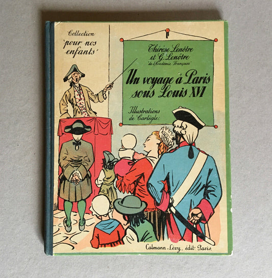 Thérèse & G. Lenôtre — Un voyage à Paris sous Louis XVI — Calmann-Levy — 1934.