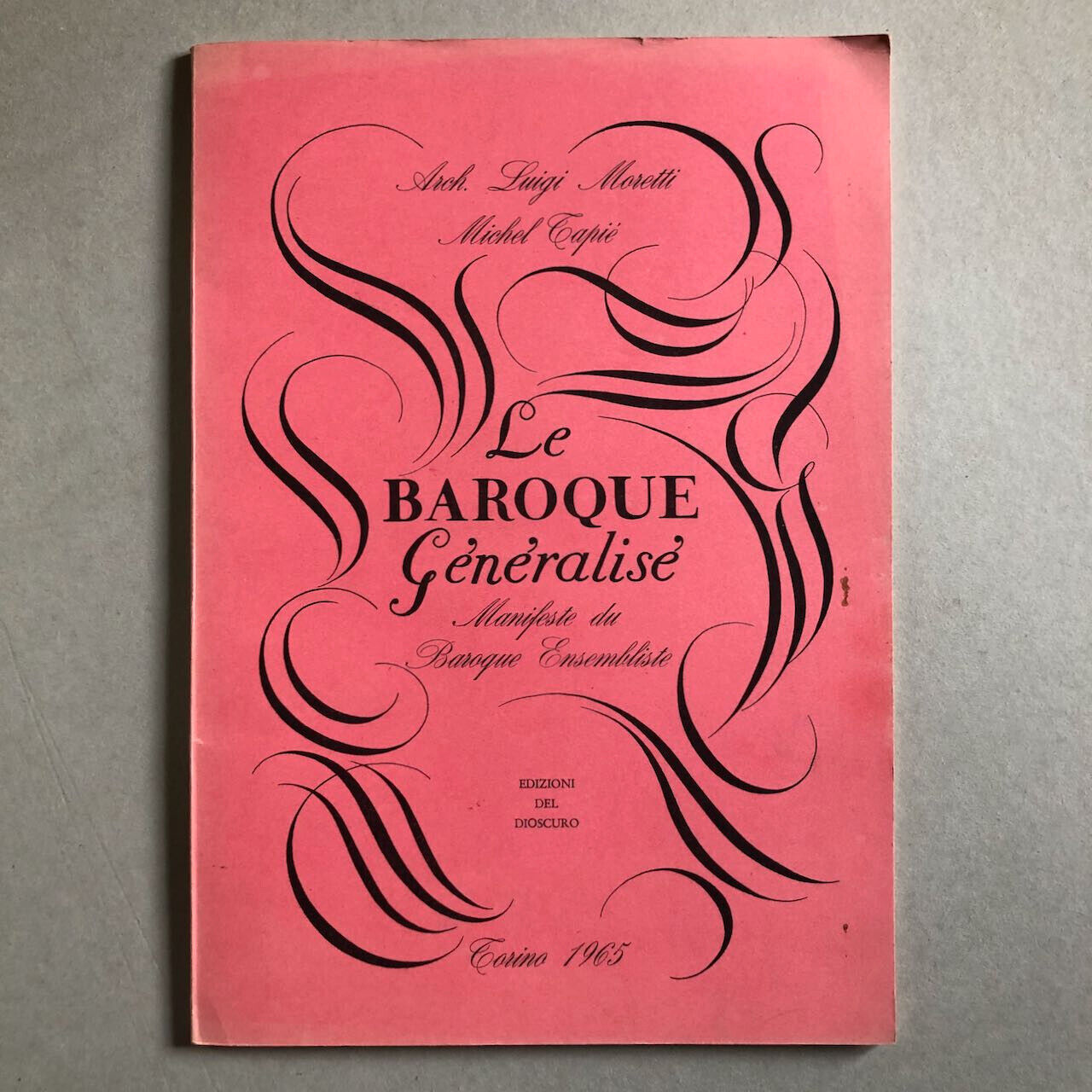 Luigi Moretti, Michel Tapié — Le Baroque généralisé — Ed. del Dioscuro — 1965.